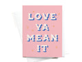Love Ya Mean It Greeting Card - Onderkast Studio