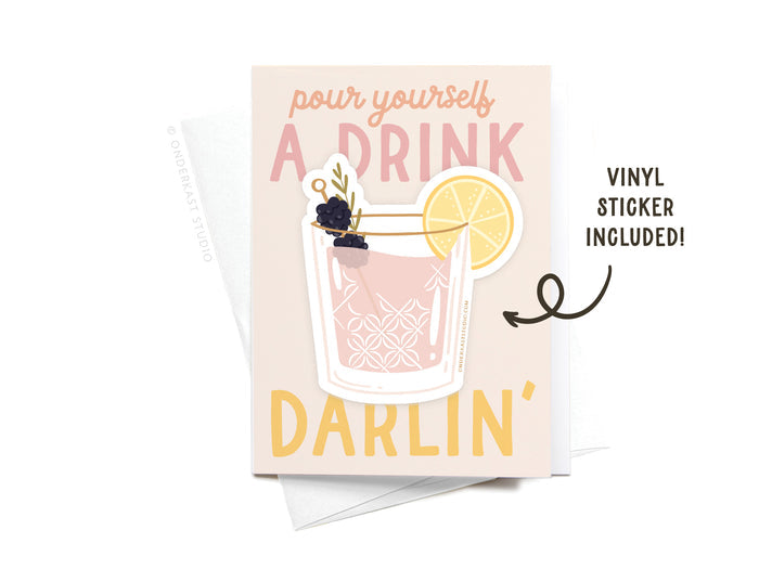 The Pour Yourself a Drink Darlin Cocktail Sticker Greeting Card by Onderkast Studio features “pour yourself a drink darlin” on white card stock with an attached cocktail vinyl sticker. “Vinyl sticker included!” is printed beside the sticker.