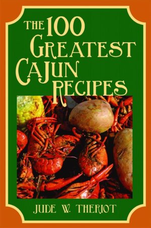 NolaCajun The 100 Greatest Cajun Recipes Louisiana Cajun Cookbook New Orleans Cooking