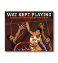 Wat Kept Playing: The Inspiring Story of Wataru Misaka and His Rise to the NBA book